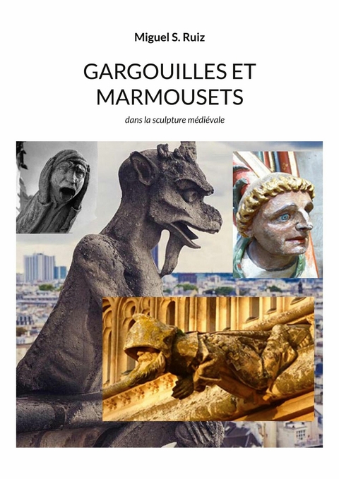 Gargouilles et marmousets - Miguel S. Ruiz