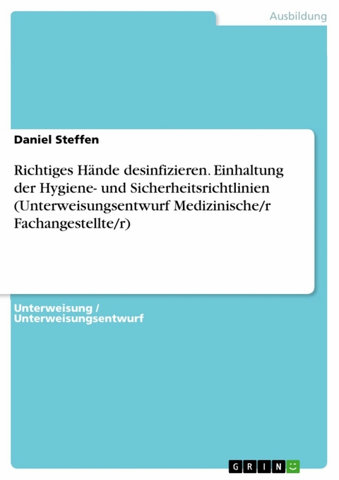 Richtiges H&auml;nde desinfizieren. Einhaltung der Hygiene- und Sicherheitsrichtlinien (Unterweisungsentwurf Medizinische/r Fachangestellte/r) - Daniel Steffen