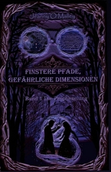 Finstere Pfade, gefährliche Dimensionen -Band 1 Die Prophezeiung - Jeanny O'Malley