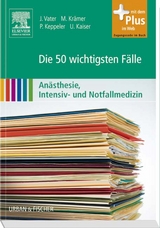 Die 50 wichtigsten F&auml;lle An&auml;sthesie, Intensiv- und Notfallmedizin - Markus Kr&auml;mer, Patrick Keppeler, Ulrike Kaiser, Jens Vater