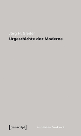 Urgeschichte der Moderne - J&ouml;rg H. Gleiter