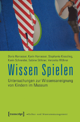 Wissen Spielen - Doris Harrasser, Karin Harrasser, Stephanie Kiessling, Karin Schneider, Sabine S&ouml;lkner, Veronika W&ouml;hrer