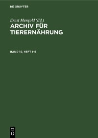Archiv für Tierernährung. Band 10, Heft 1–6
