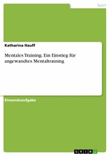 Mentales Training. Ein Einstieg f&uuml;r angewandtes Mentaltraining - Katharina Hauff