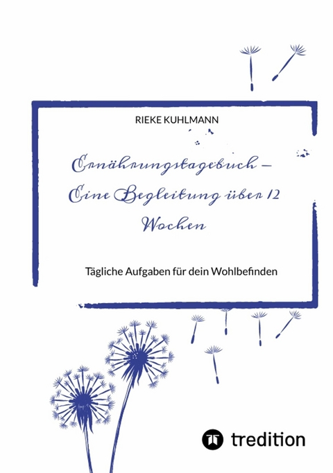 Ern&auml;hrungstagebuch - Eine Begleitung &uuml;ber 12 Wochen -  Rieke Kuhlmann