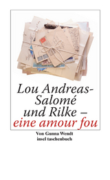 Lou Andreas-Salom&eacute; und Rilke - eine amour fou - Gunna Wendt