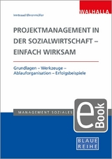 Projektmanagement in der Sozialwirtschaft - einfach wirksam - Irmtraud Ehrenm&uuml;ller