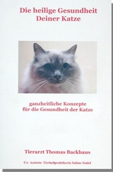 Die heilige Gesundheit Deiner Katze - Thomas Backhaus, Sabine Seidel