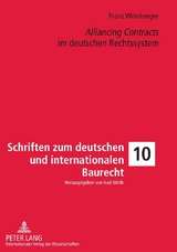 &laquo;Alliancing Contracts&raquo; im deutschen Rechtssystem - Franz Weinberger