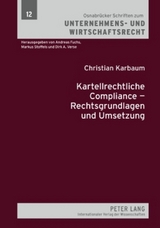 Kartellrechtliche Compliance &ndash; Rechtsgrundlagen und Umsetzung - Christian Karbaum