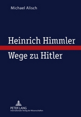 Heinrich Himmler &ndash; Wege zu Hitler - Michael Alisch