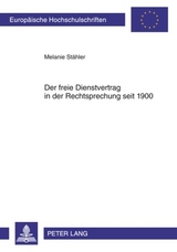 Der freie Dienstvertrag in der Rechtsprechung seit 1900 - Melanie St&auml;hler