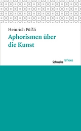 Aphorismen &uuml;ber die Kunst - Johann Heinrich F&uuml;&szlig;li