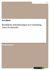 Rechtliche Anforderungen zur Gr&uuml;ndung eines Foodtrucks - Eva Bauer