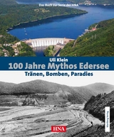 100 Jahre Mythos Edersee - Tr&auml;nen, Bomben, Paradies - Uli Klein