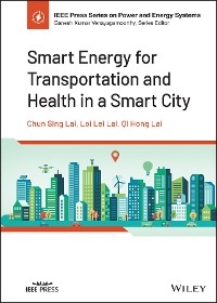 Smart Energy for Transportation and Health in a Smart City - Chun Sing Lai, Loi Lei Lai, Qi Hong Lai