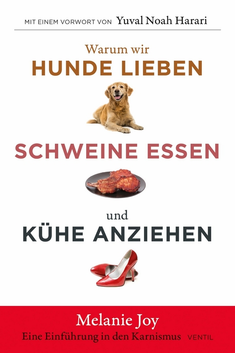 Warum wir Hunde lieben, Schweine essen und K&uuml;he anziehen - Melanie Joy