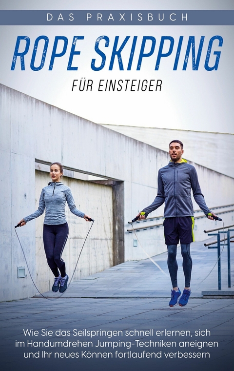 Rope Skipping f&uuml;r Einsteiger - Das Praxisbuch - Katja Eden