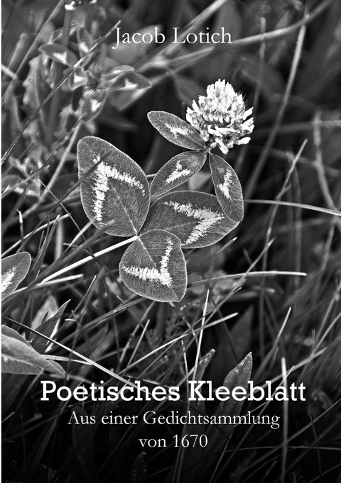 Poetisches Kleeblatt -  Jacob Lotich