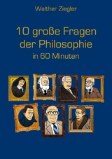 10 gro&szlig;e Fragen der Philosophie in 60 Minuten - Walther Ziegler