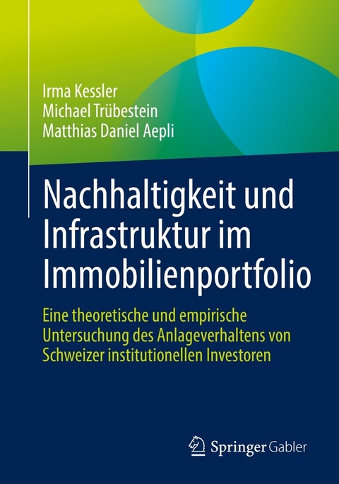 Nachhaltigkeit und Infrastruktur im Immobilienportfolio - Irma Kessler, Michael Tr&uuml;bestein, Matthias Daniel Aepli