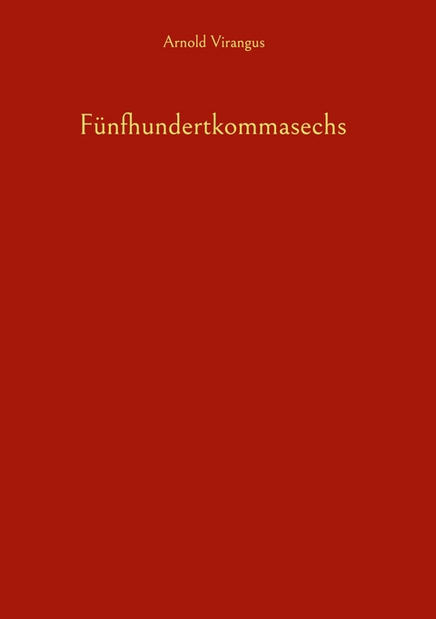 F&uuml;nfhundertkommasechs -  Arnold Virangus