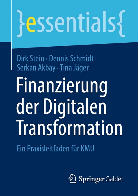 Finanzierung der Digitalen Transformation - Dirk Stein, Dennis Schmidt, Serkan Akbay, Tina J&auml;ger