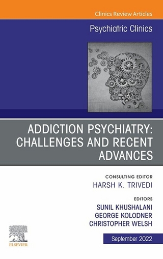 Addiction Psychiatry: Challenges and Recent Advances, An Issue of Psychiatric Clinics of North America, E-Book