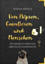 Von M&ouml;psen, Cavalieren und Menschen - Tatjana Mennig