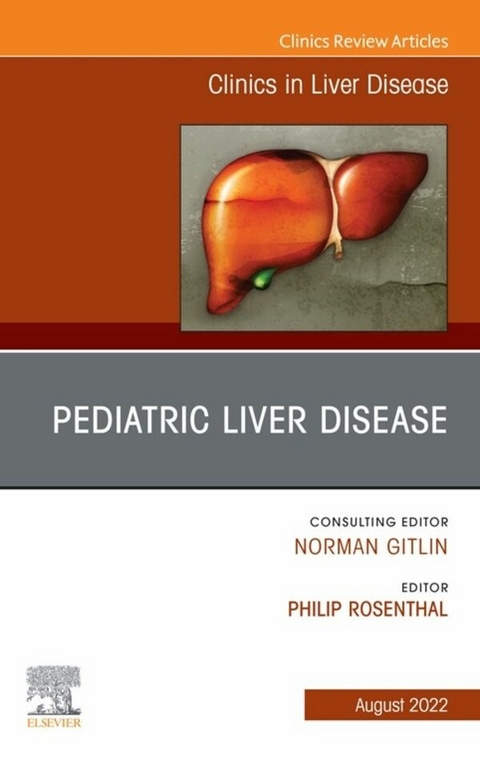 Pediatric Liver Disease, An Issue of Clinics in Liver Disease, E-Book - 