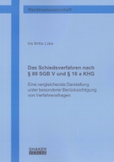 Das Schiedsverfahren nach &sect; 89 SGB V und &sect; 18 a KHG - Iris B L&uuml;ke