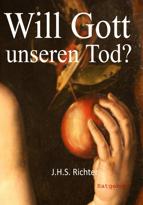 Will Gott unseren Tod? - J.H.S. Richter