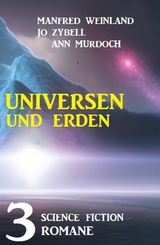 Universen und Erden: 3 Science Fiction Romane - Manfred Weinland, Jo Zybell, Ann Murdoch