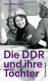 Die DDR und ihre T&ouml;chter - Claudia Wangerin