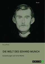 Die Welt des Edvard Munch. Auswirkungen auf seine Werke -  Helga Pook