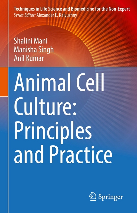 Animal Cell Culture: Principles and Practice -  Shalini Mani,  Manisha Singh,  Anil Kumar