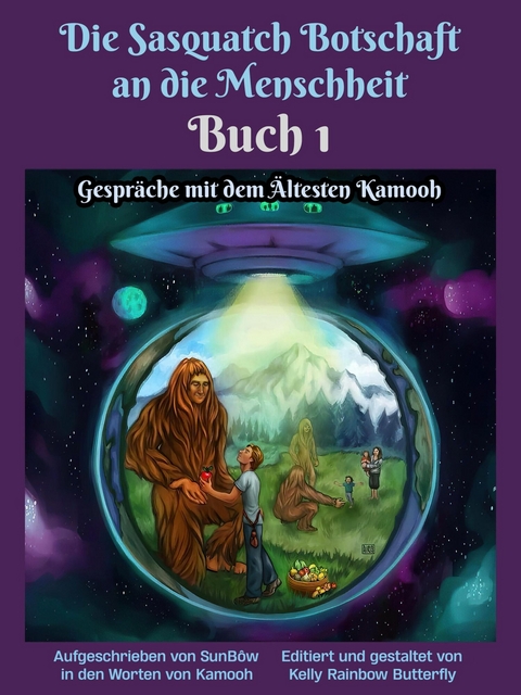Die Sasquatch Botschaft an dieMenschheit - Buch1 -  SunBôw TrueBrother