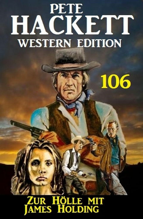 Zur H&ouml;lle mit James Holding: Pete Hackett Western Edition 106 -  Pete Hackett
