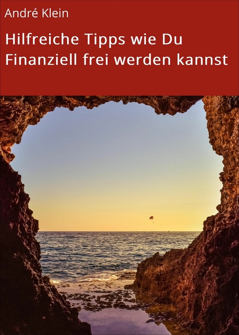 Hilfreiche Tipps wie Du Finanziell frei werden kannst -  Andr&eacute; Klein