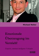 Emotionale &Uuml;berzeugung im Vertrieb! - Michael Neller