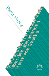 Ein Gespr&auml;ch im Hause Stein &uuml;ber den abwesenden Herrn von Goethe -  Peter Hacks