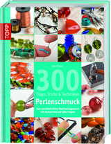 300 Tipps, Tricks und Techniken - Perlenschmuck