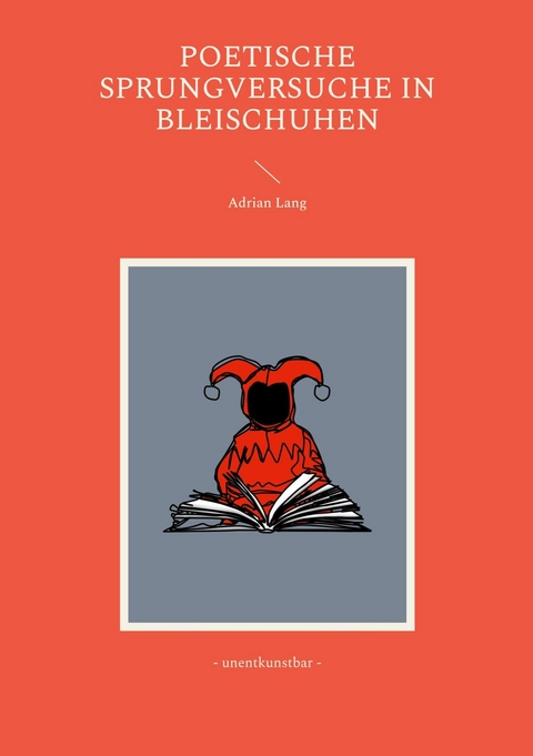 Poetische Sprungversuche in Bleischuhen - Adrian Lang