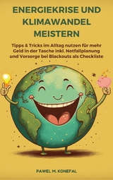 Energiekrise und Klimawandel meistern: Tipps & Tricks im Alltag nutzen f&uuml;r mehr Geld in der Tasche -  Pawel Marian Konefal