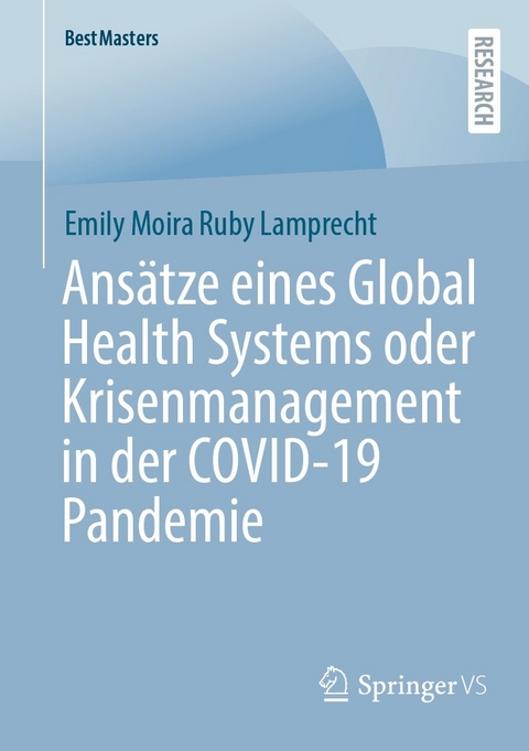 Ansätze eines Global Health Systems oder Krisenmanagement in der COVID-19 Pandemie -  Emily Moira Ruby Lamprecht