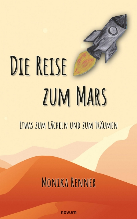 Die Reise zum Mars &ndash; Etwas zum L&auml;cheln und zum Tr&auml;umen - Monika Renner