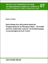Entwicklung einer adressatenorientierten &Uuml;bungskonzeption im &Uuml;bergang Schule - Universit&auml;t auf Basis empirischer Analysen von Studieneingangsvoraussetzungen im Fach Chemie - Maike Busker