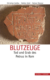 Blutzeuge &ndash; Tod und Grab des Petrus in Rom - Christian Gnilka, Stefan Heid, Rainer Riesner