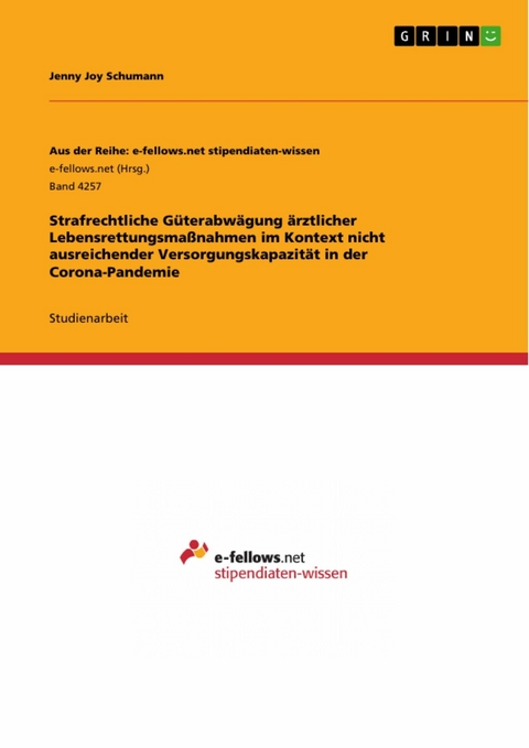 Strafrechtliche G&uuml;terabw&auml;gung &auml;rztlicher Lebensrettungsma&szlig;nahmen im Kontext nicht ausreichender Versorgungskapazit&auml;t in der Corona-Pandemie - Jenny Joy Schumann