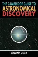 The Cambridge Guide to Astronomical Discovery - Liller, William